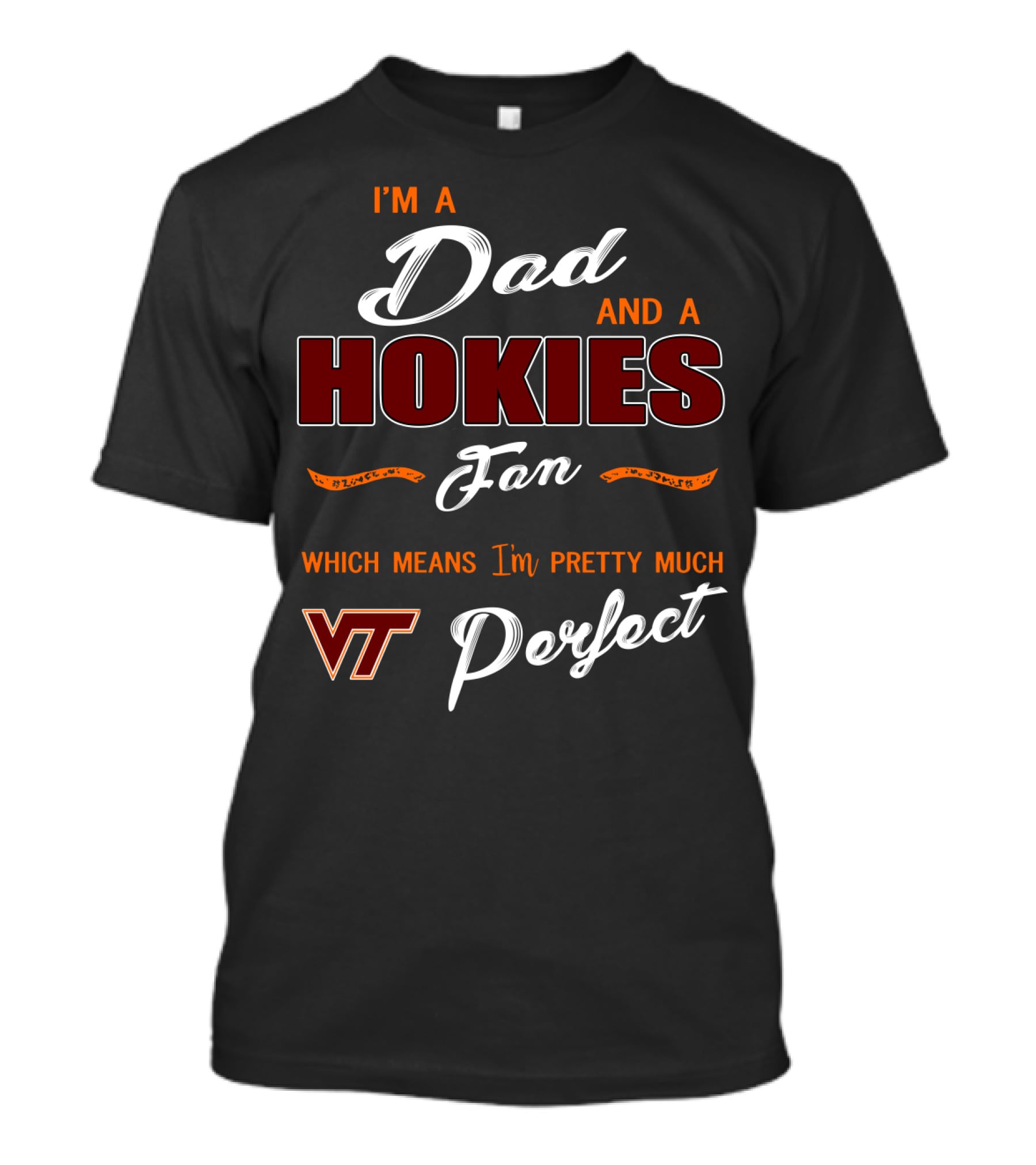 I'm A Dad And A Hokies Fan Which Means I'm Pretty Much Vt Perfect T-Shirt