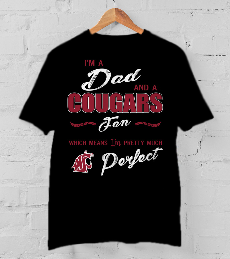 I'm A Dad And A Cougars Fan Which Means I'm Pretty Much Perfect T-Shirt