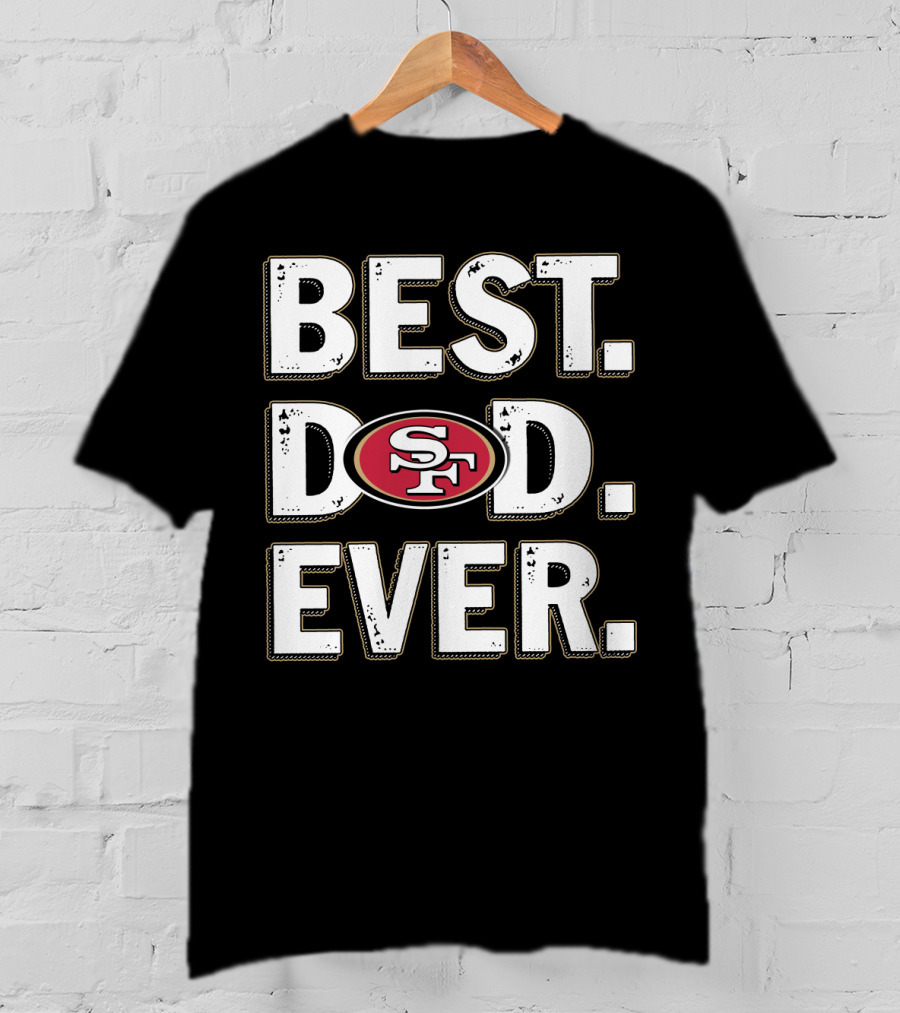 Best Dad Ever Sf 49ers T-Shirt