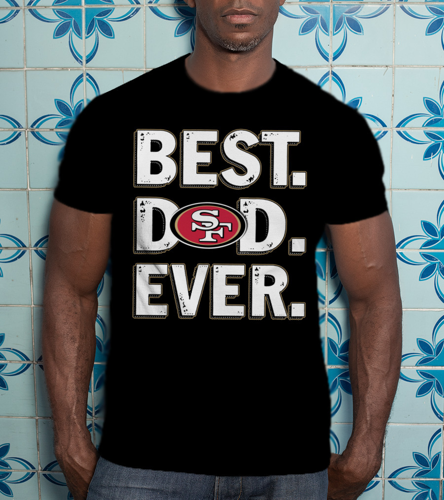 Best Dad Ever Sf 49ers T-Shirt