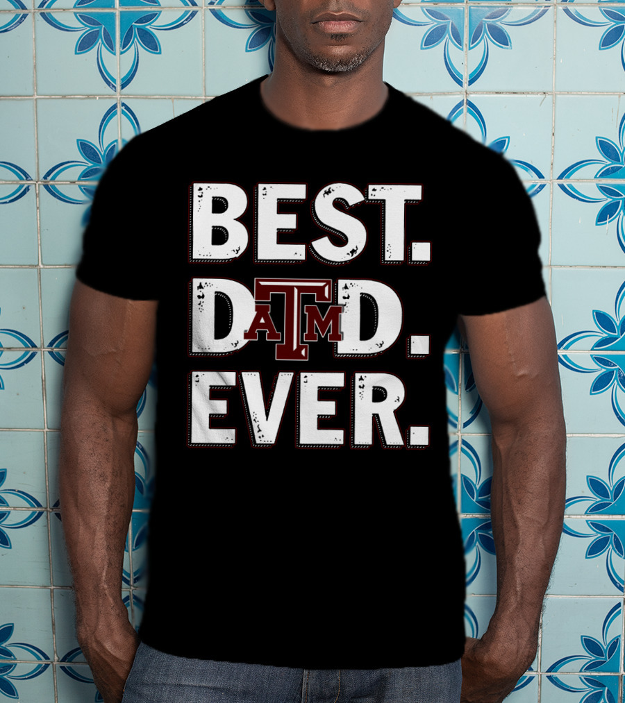 Best Dad Ever Texas A&M T-Shirt