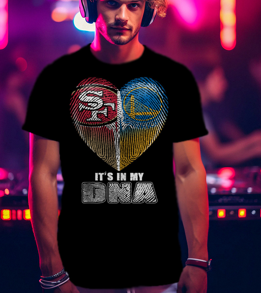 San Francisco 49ers Golden State Warriors It's In My Dna T-Shirt