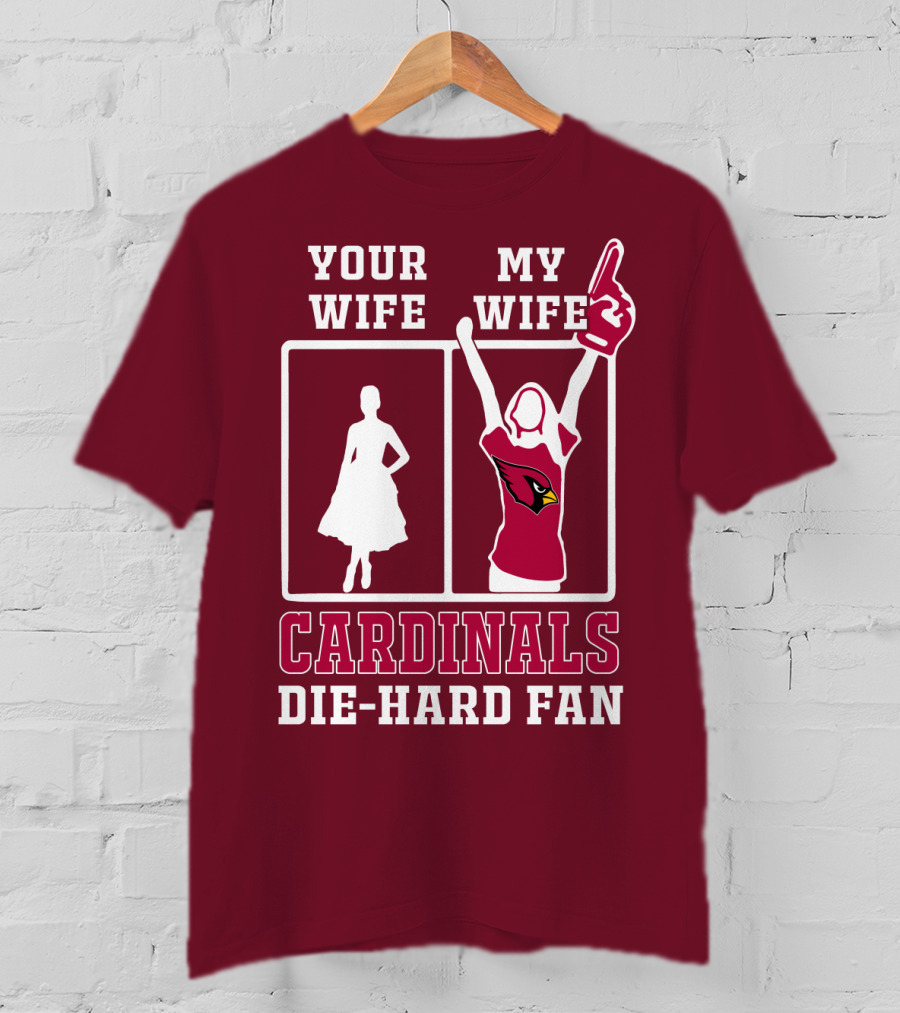 Your Wife My Wife Cardinals Die-Hard Fan T-Shirt