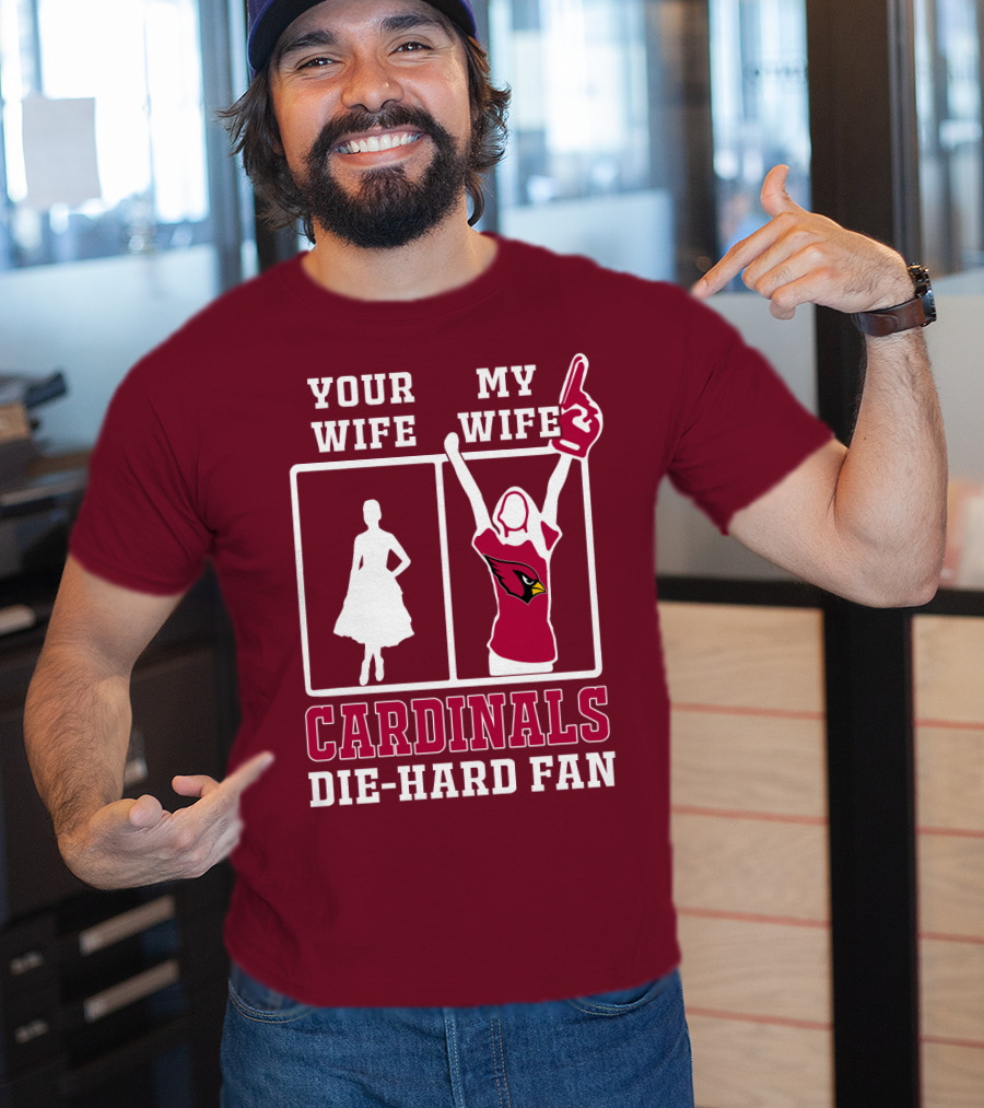 Your Wife My Wife Cardinals Die-Hard Fan T-Shirt