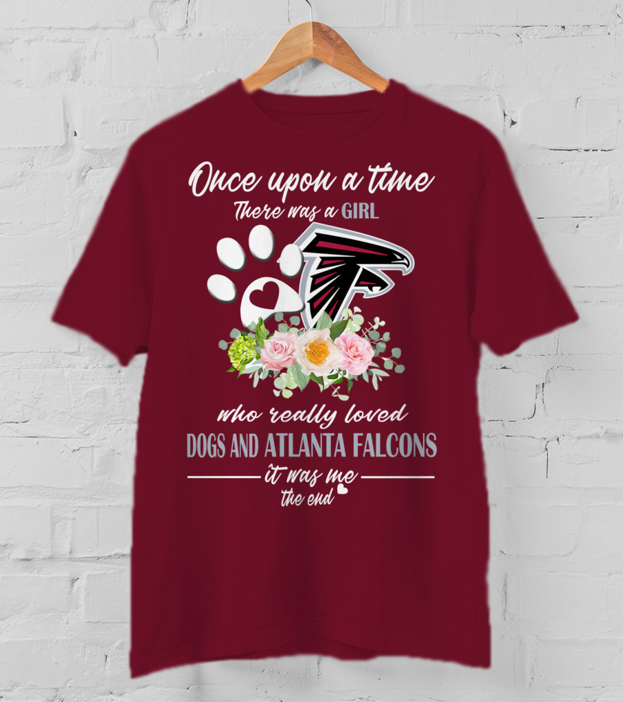 Once Upon A Time There Was A Girl Who Really Loved Dogs And Atlanta Falcons It Was Me The End T-Shirt