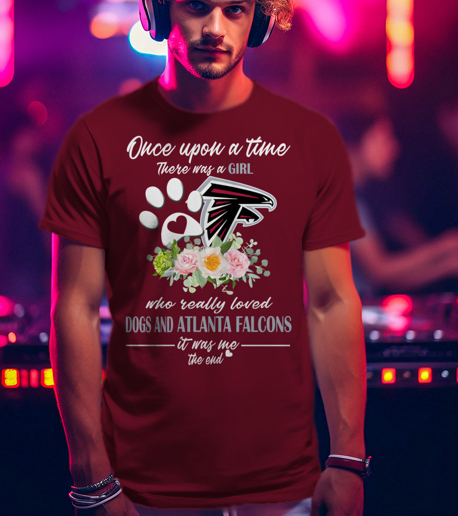 Once Upon A Time There Was A Girl Who Really Loved Dogs And Atlanta Falcons It Was Me The End T-Shirt