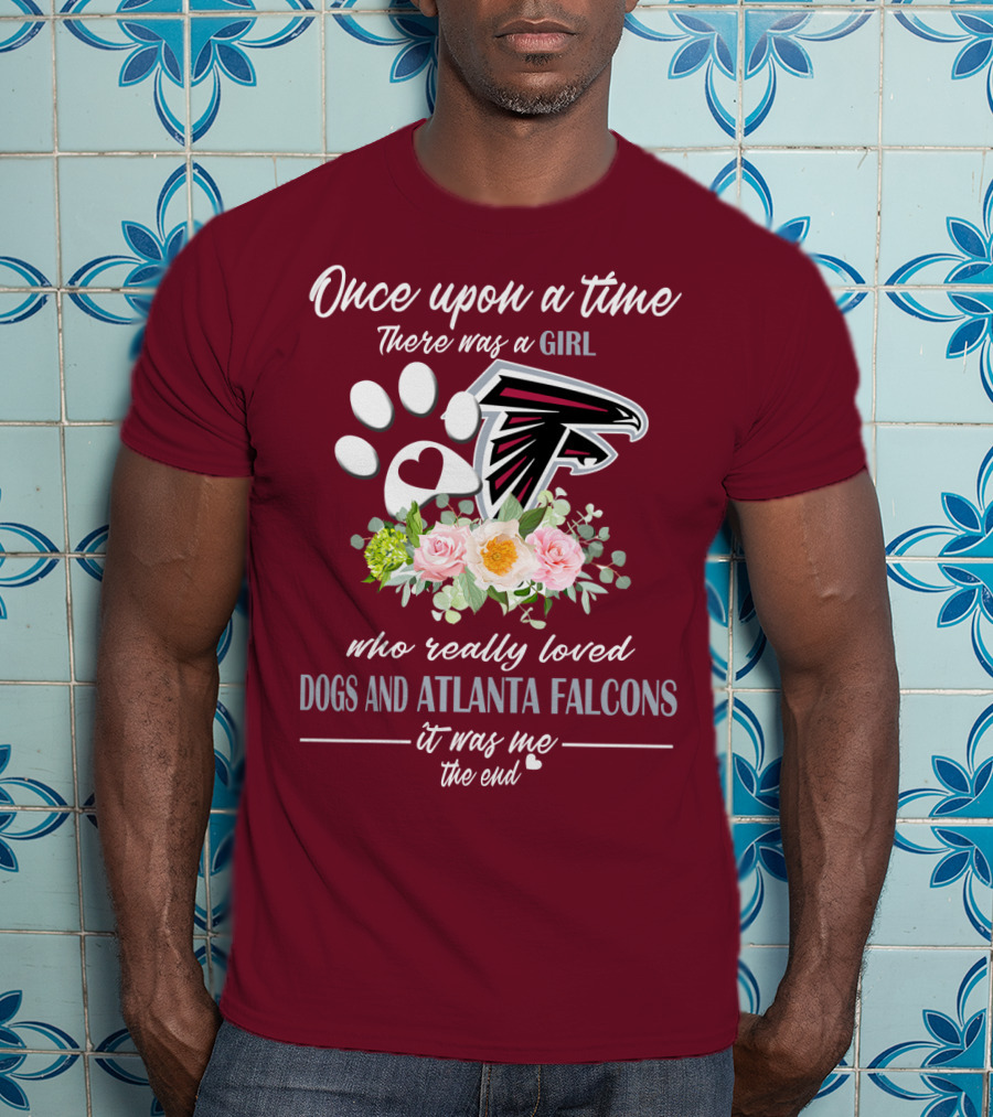 Once Upon A Time There Was A Girl Who Really Loved Dogs And Atlanta Falcons It Was Me The End T-Shirt