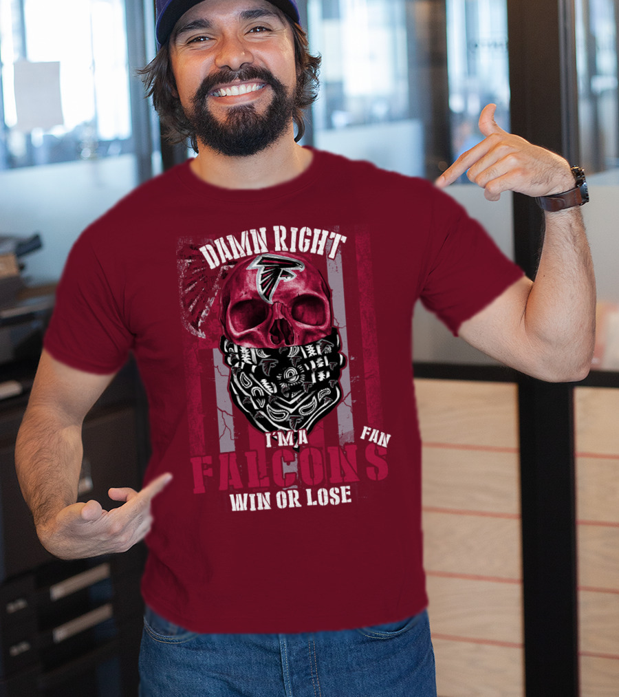 Damn Right I'm A Falcons Fan Win Or Lose T-Shirt
