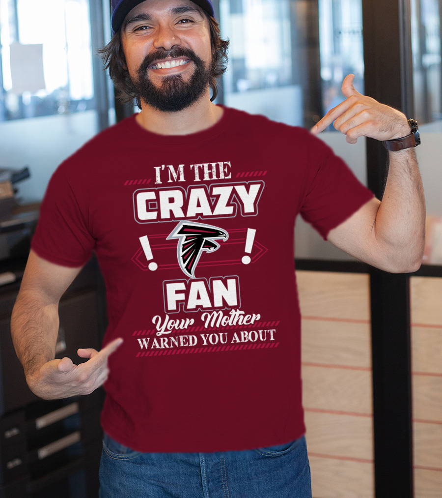 Atlanta Falcons I'm The Crazy Fan Your Mother Warned You About T-Shirt