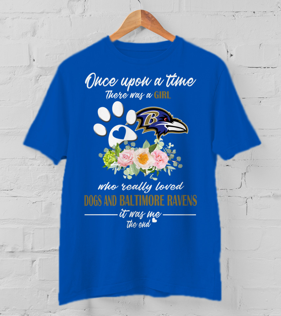Once Upon A Time There Was A Girl Who Really Loved Dogs And Baltimore Ravens It Was Me The End T-Shirt