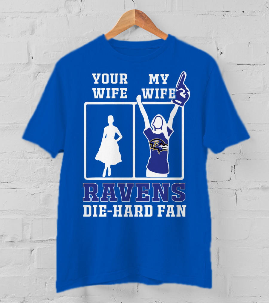 Your Wife My Wife Ravens Die-Hard Fan T-Shirt