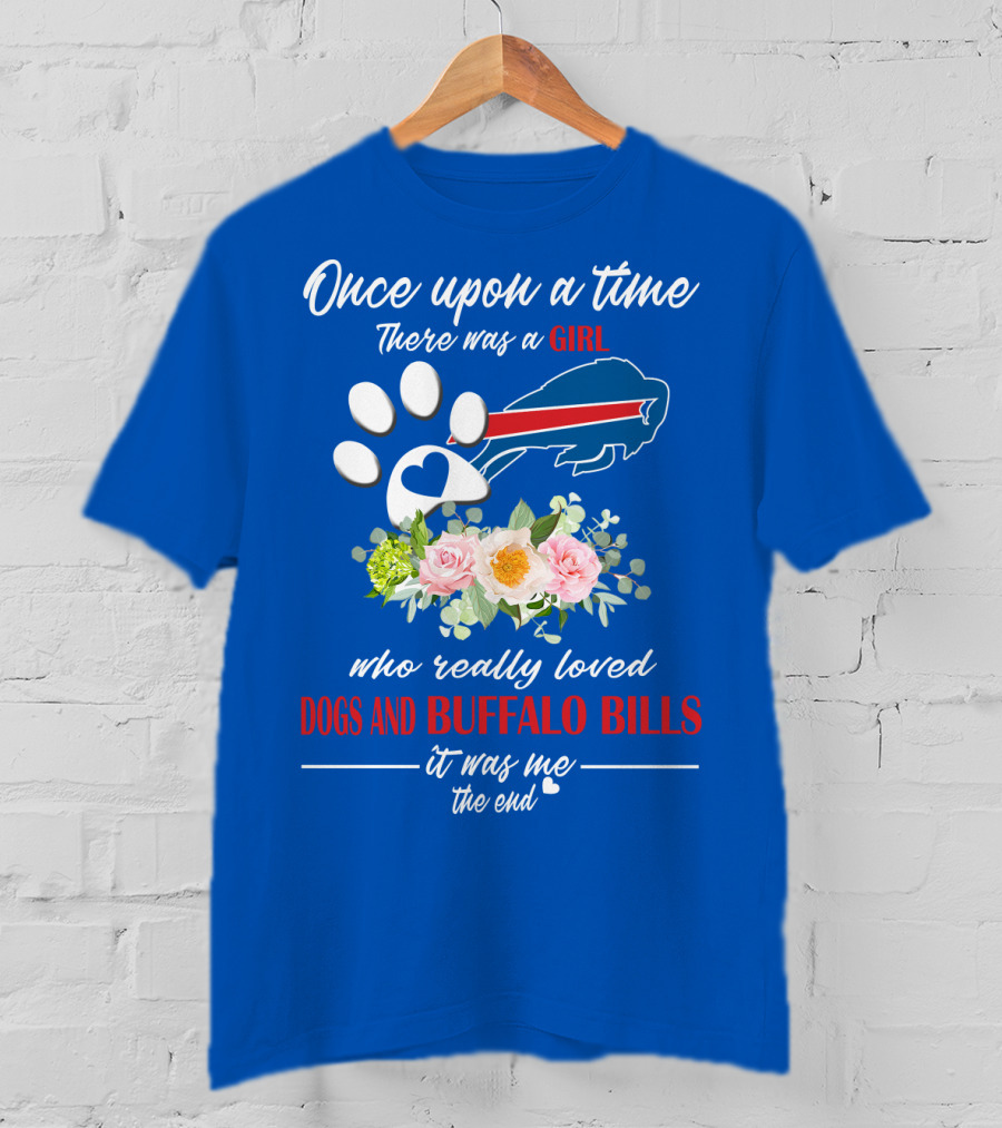 Once Upon A Time There Was A Girl Who Really Loved Dogs And Buffalo Bills It Was Me The End T-Shirt