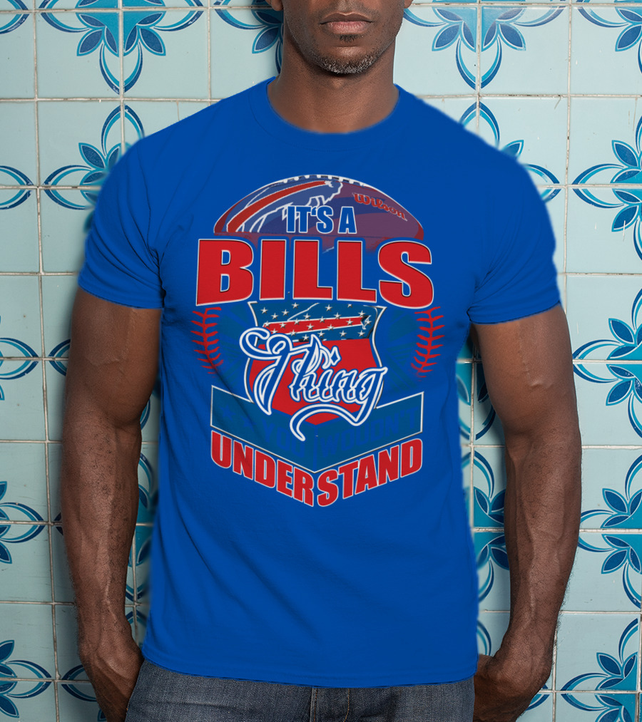It's A Bills Thing You Wouldn't Understand T-Shirt