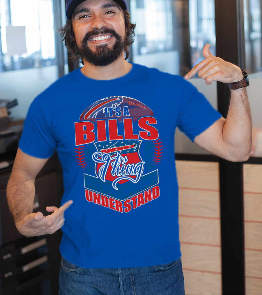 It's A Bills Thing You Wouldn't Understand T-Shirt