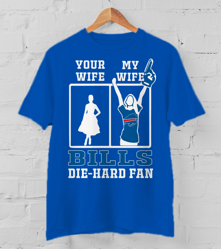 Your Wife My Wife Bills Die-Hard Fan T-Shirt