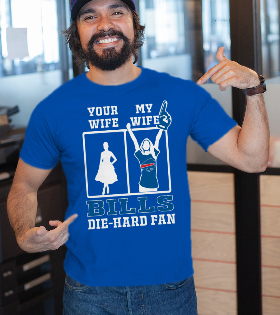 Your Wife My Wife Bills Die-Hard Fan T-Shirt
