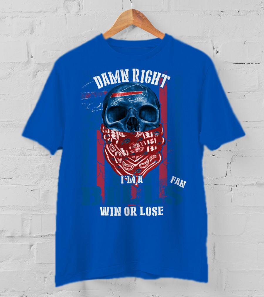 Damn Right I'm A Buffalo Bills Fan Win Or Lose T-Shirt