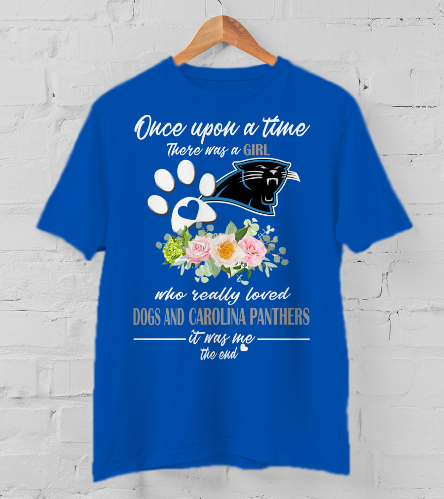 Once Upon A Time There Was A Girl Who Really Loved Dogs And Carolina Panthers It Was Me The End T-Shirt