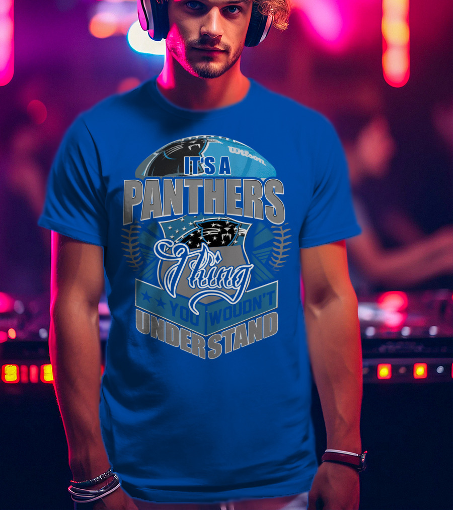 It's A Carolina Panthers Thing You Wouldn't Understand T-Shirt