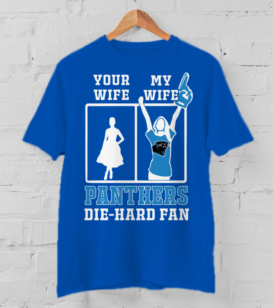 Your Wife My Wife Panthers Die-Hard Fan T-Shirt