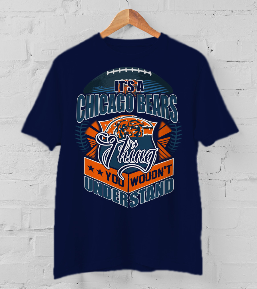 It's A Chicago Bears Thing You Wouldn't Understand T-Shirt
