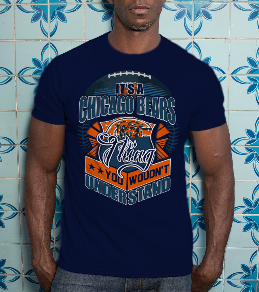 It's A Chicago Bears Thing You Wouldn't Understand T-Shirt