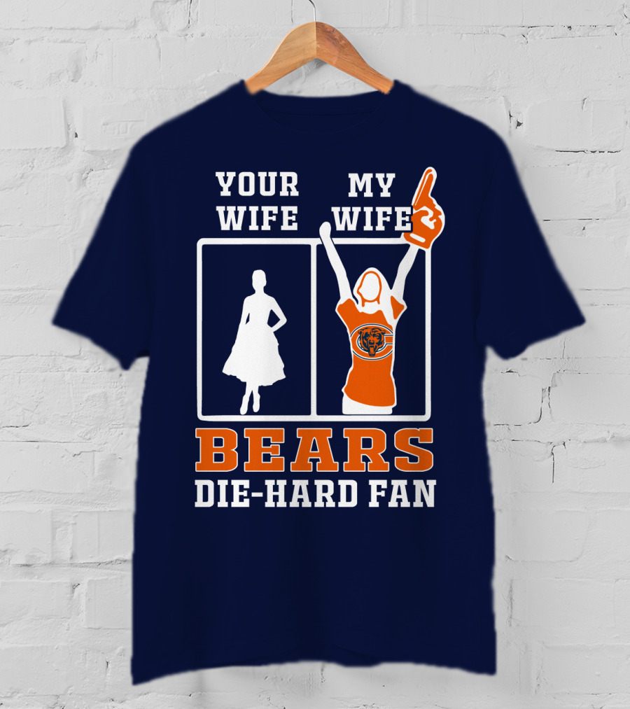 Your Wife My Wife Bears Die-Hard Fan T-Shirt