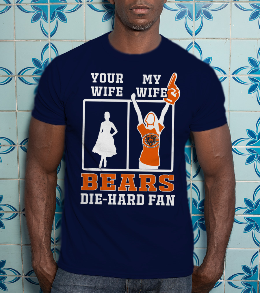 Your Wife My Wife Bears Die-Hard Fan T-Shirt
