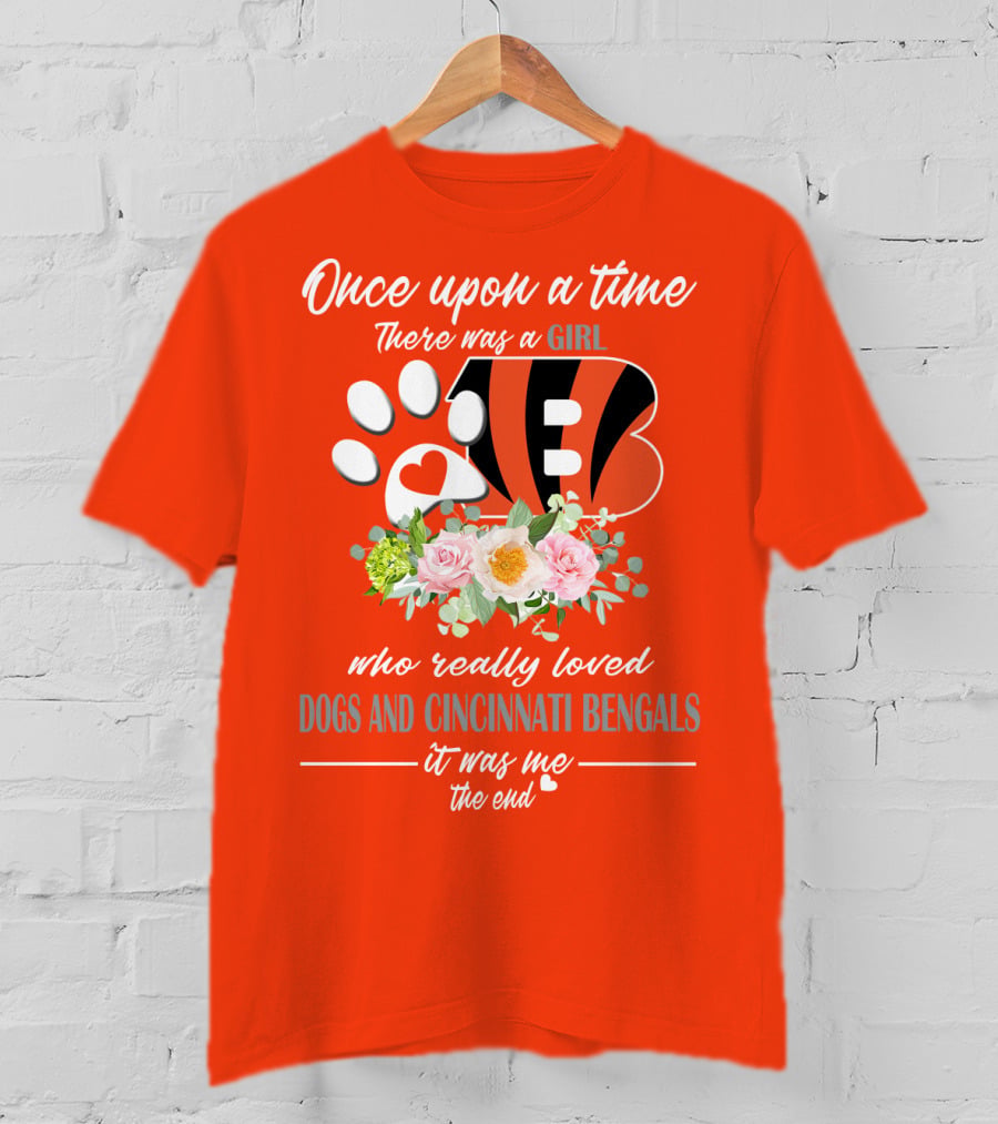 Once Upon A Time There Was A Girl Who Really Loved Dogs And Cincinnati Bengals It Was Me The End T-Shirt