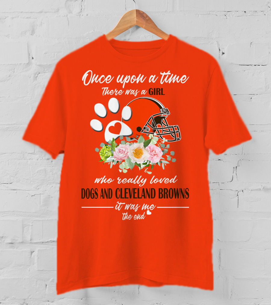 Once Upon A Time There Was A Girl Who Really Loved Dogs And Cleveland Browns It Was Me The End T-Shirt