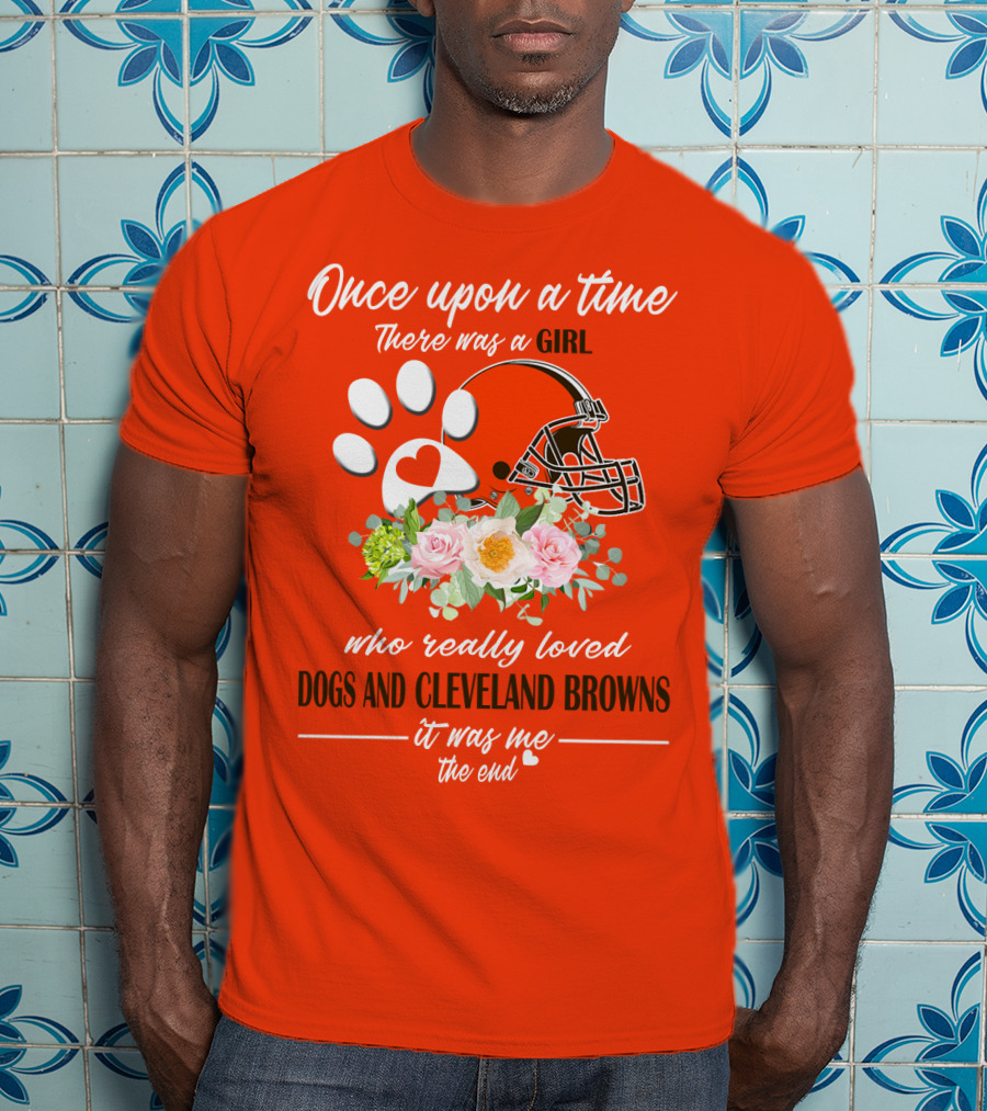 Once Upon A Time There Was A Girl Who Really Loved Dogs And Cleveland Browns It Was Me The End T-Shirt