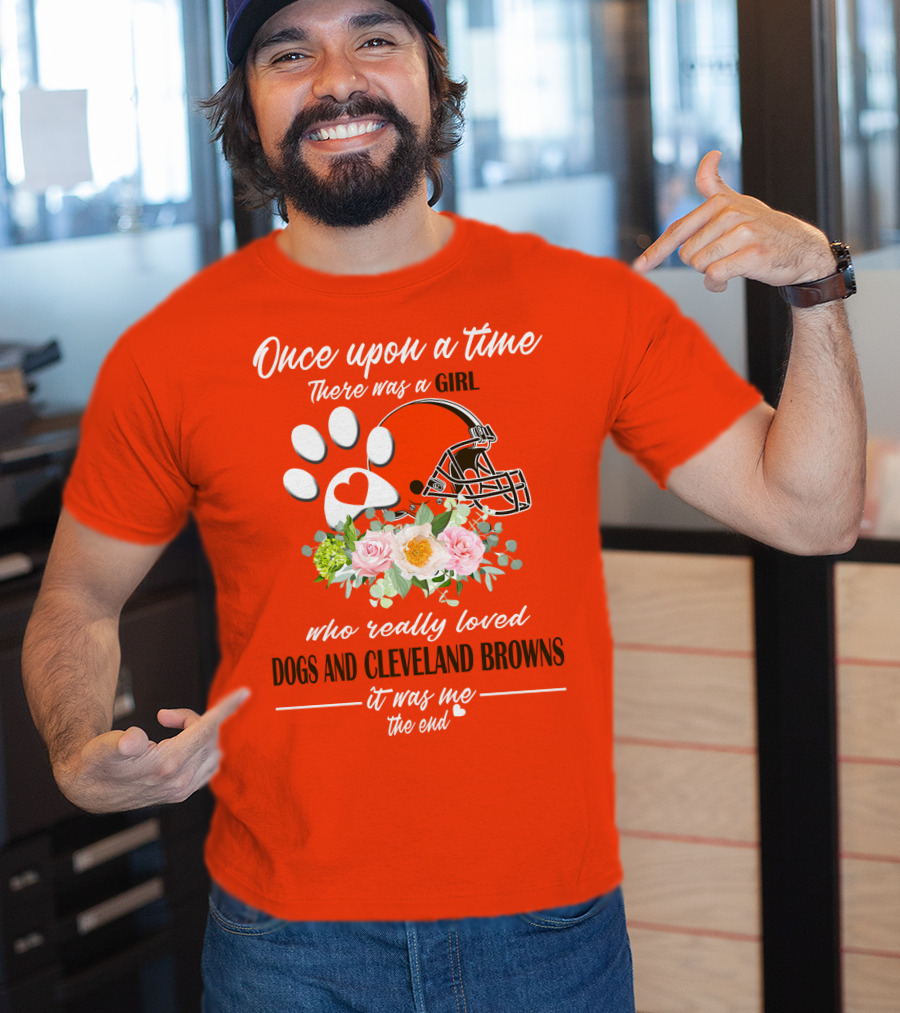 Once Upon A Time There Was A Girl Who Really Loved Dogs And Cleveland Browns It Was Me The End T-Shirt