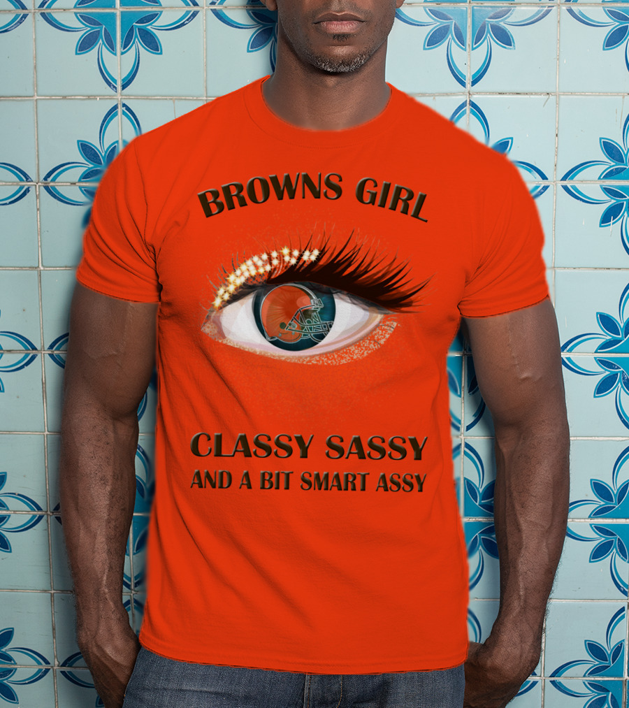 Browns Girl Classy Sassy And A Bit Smart Assy T-Shirt