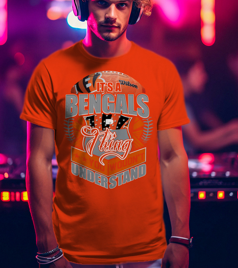 It's A Bengals Thing You Wouldn't Understand T-Shirt