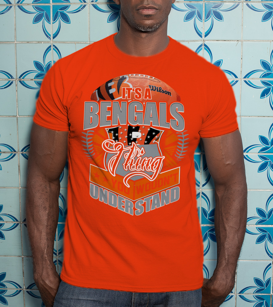 It's A Bengals Thing You Wouldn't Understand T-Shirt