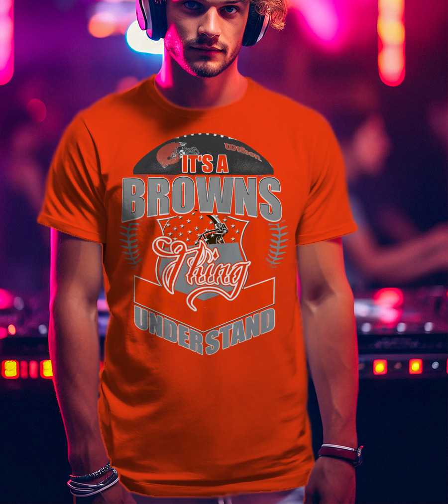It's A Browns Thing Understand T-Shirt