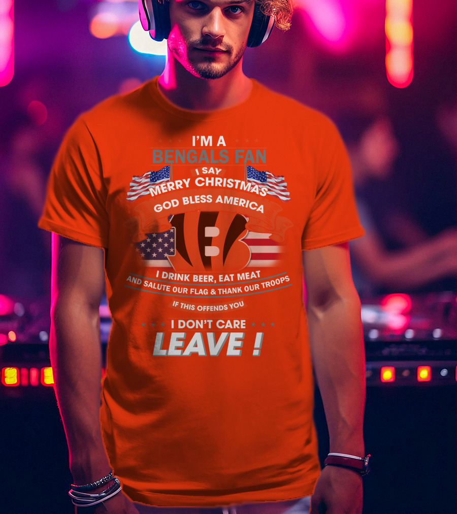 I'm A Bengals Fan God Bless America I Don't Care Leave T-Shirt