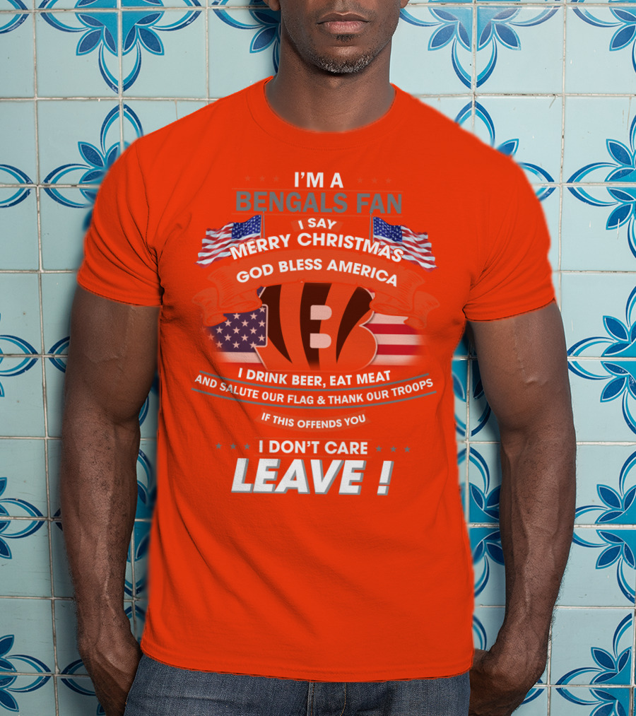I'm A Bengals Fan God Bless America I Don't Care Leave T-Shirt