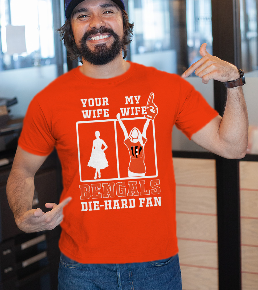 Your Wife My Wife Bengals Die-Hard Fan T-Shirt