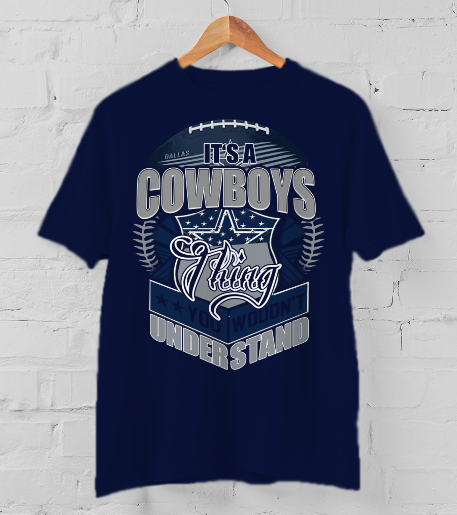 Dallas Cowboys It's A Cowboys Thing You Wouldn't Understand T-Shirt