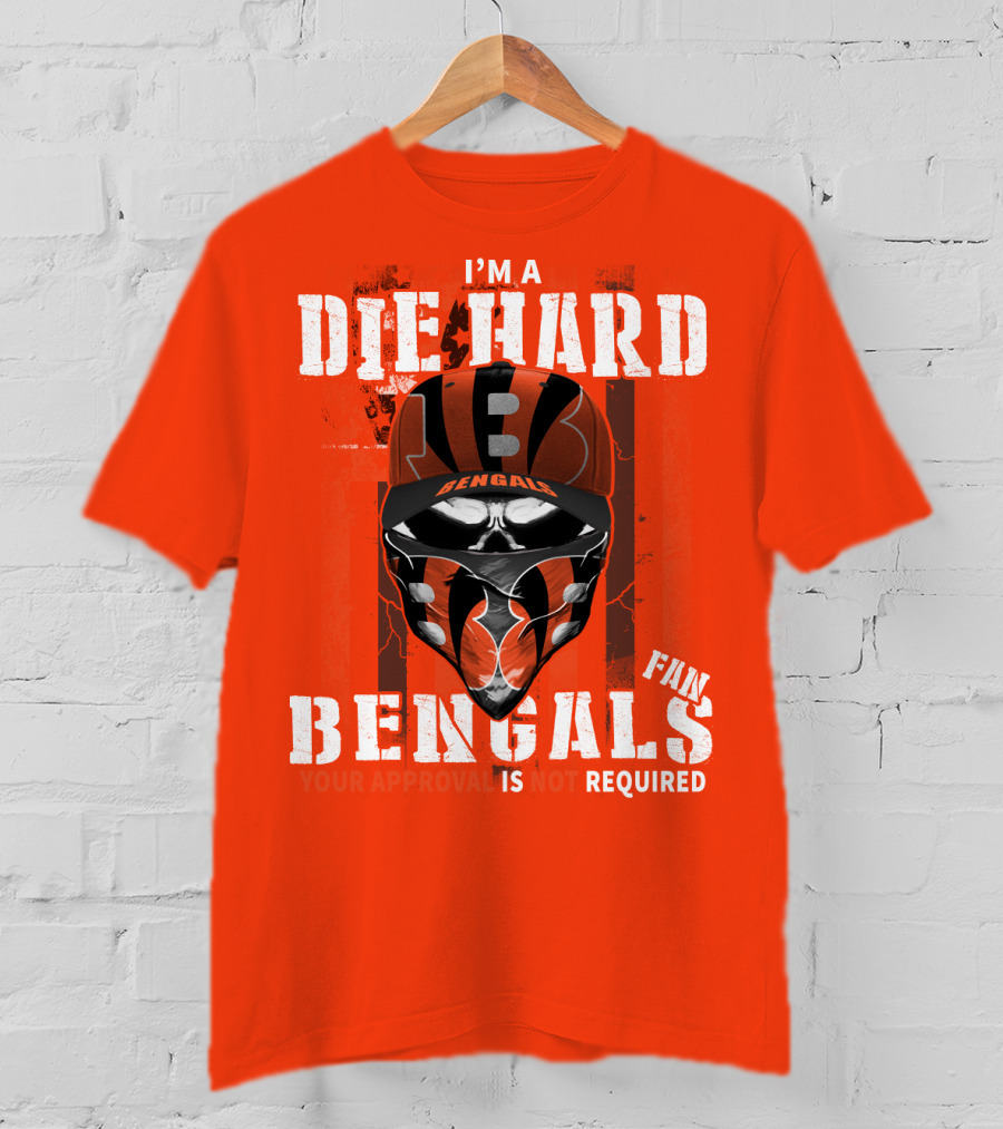 I'm A Die Hard Bengals Fan Approval Not Required T-Shirt