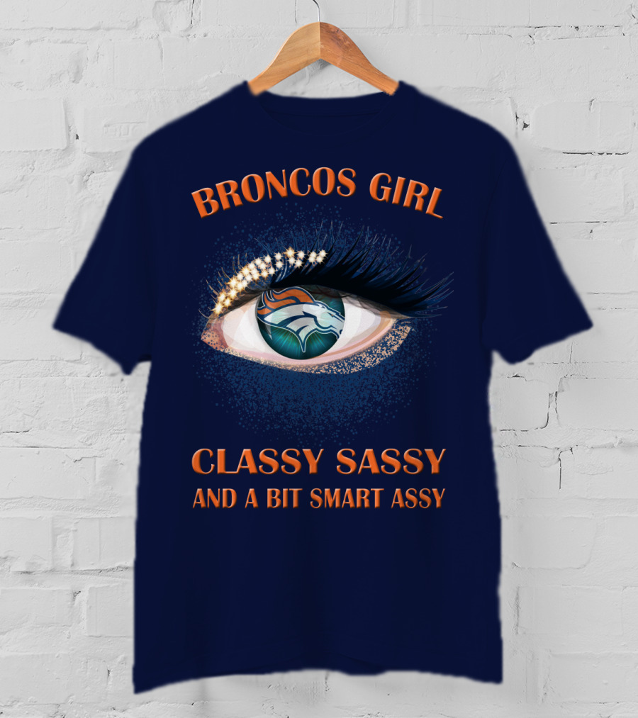 Broncos Girl Classy Sassy And A Bit Smart Assy Denver Broncos T-Shirt