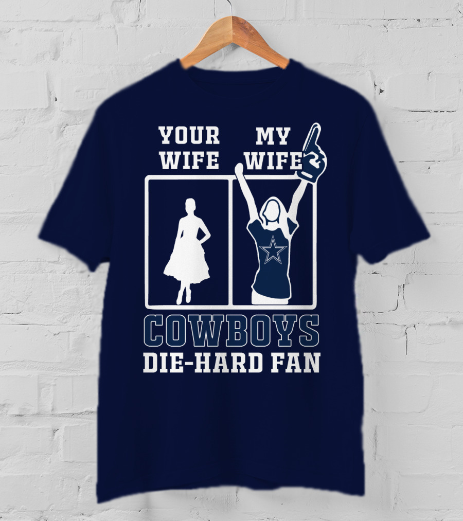 Your Wife My Wife Cowboys Die-Hard Fan T-Shirt