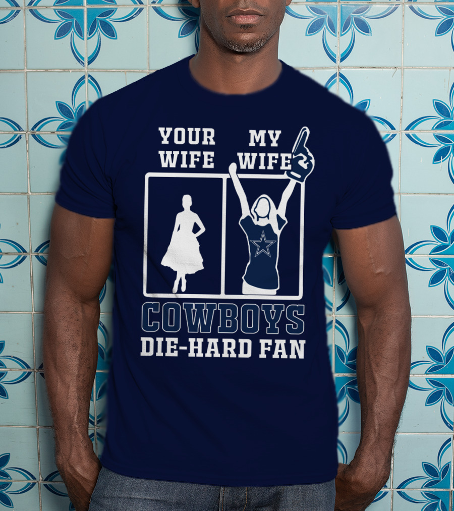 Your Wife My Wife Cowboys Die-Hard Fan T-Shirt