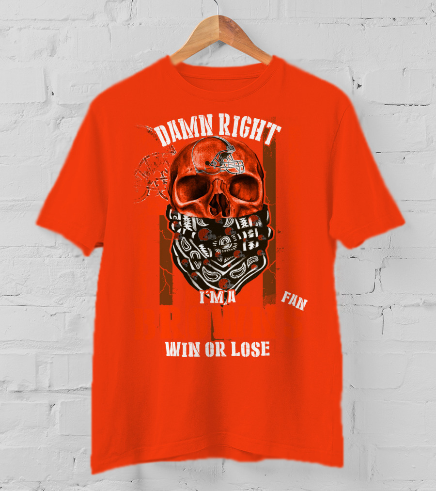 Damn Right I'm A Cleveland Browns Fan Win Or Lose T-Shirt