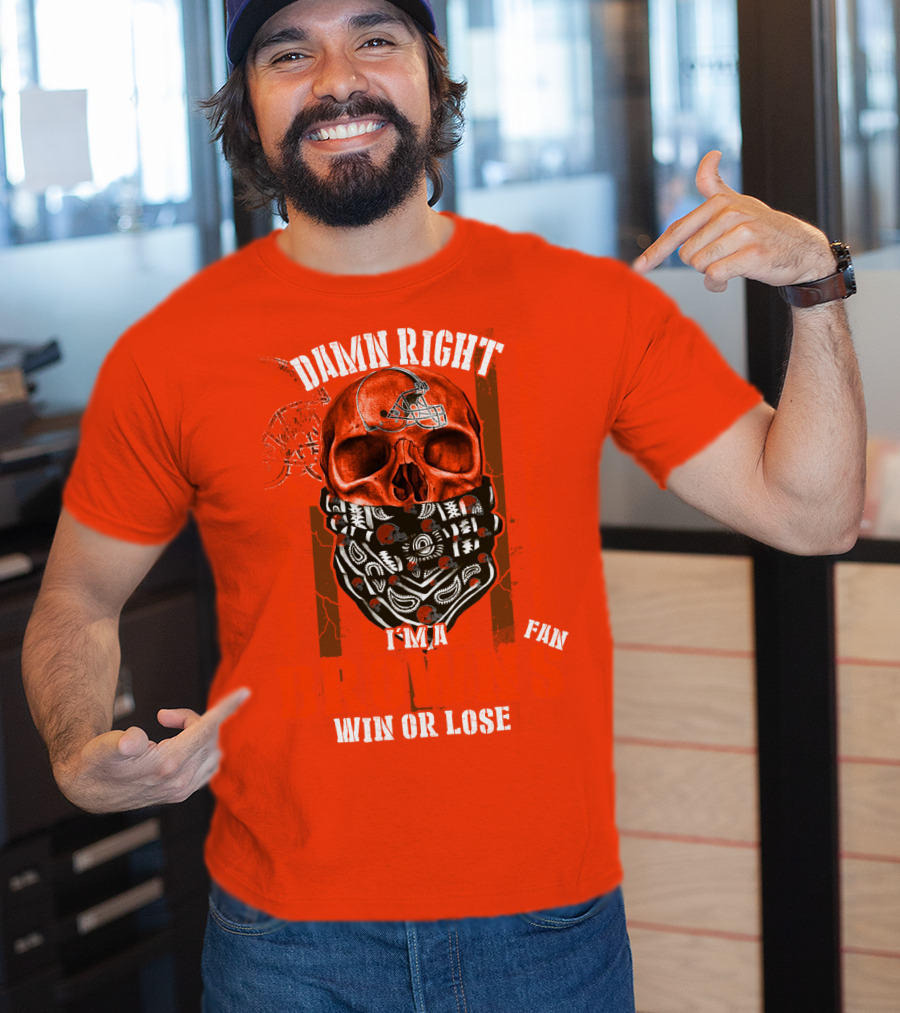 Damn Right I'm A Cleveland Browns Fan Win Or Lose T-Shirt