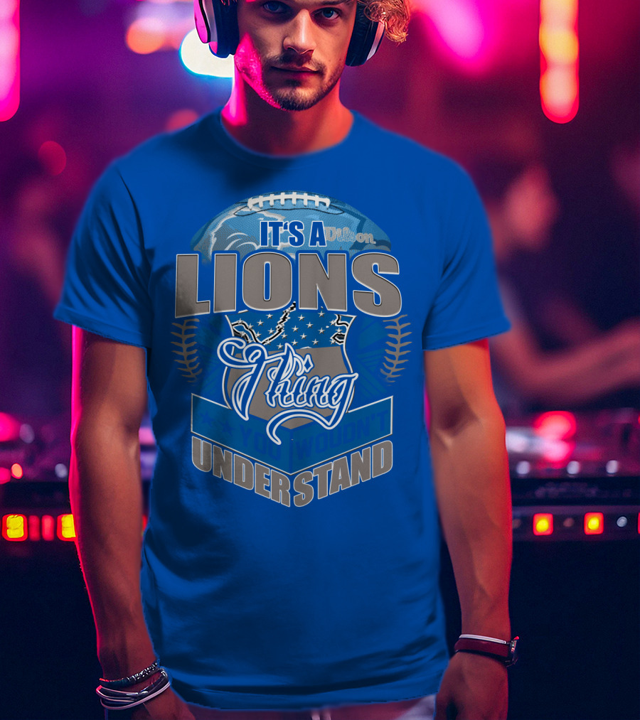 It's A Detroit Lions Thing You Wouldn't Understand T-Shirt