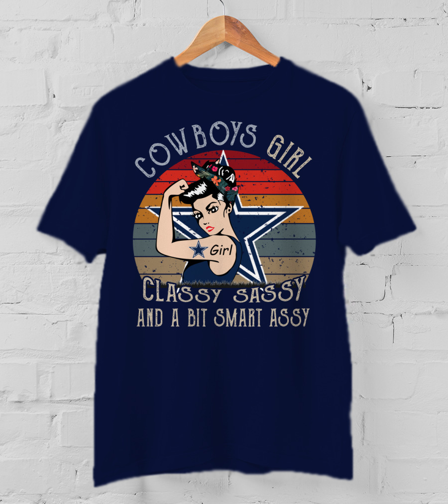 Cowboys Girl Classy Sassy And A Bit Smart Assy Dallas Cowboys T-Shirt