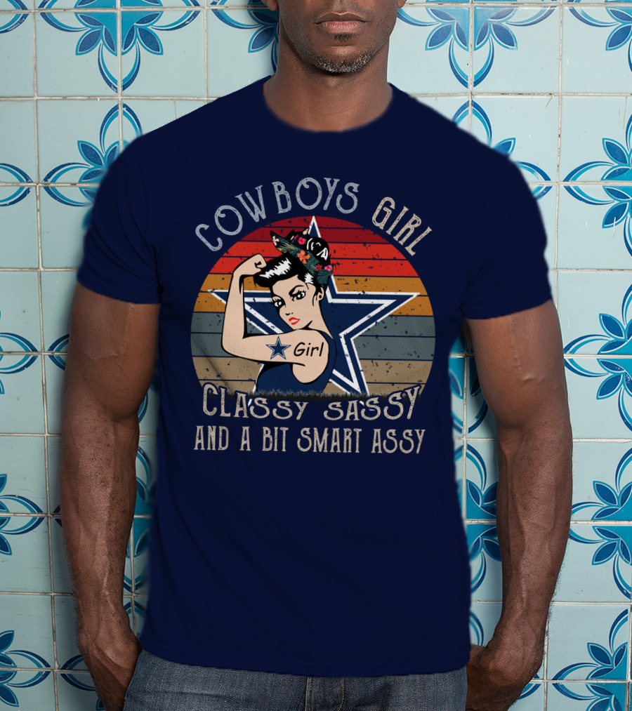 Cowboys Girl Classy Sassy And A Bit Smart Assy Dallas Cowboys T-Shirt