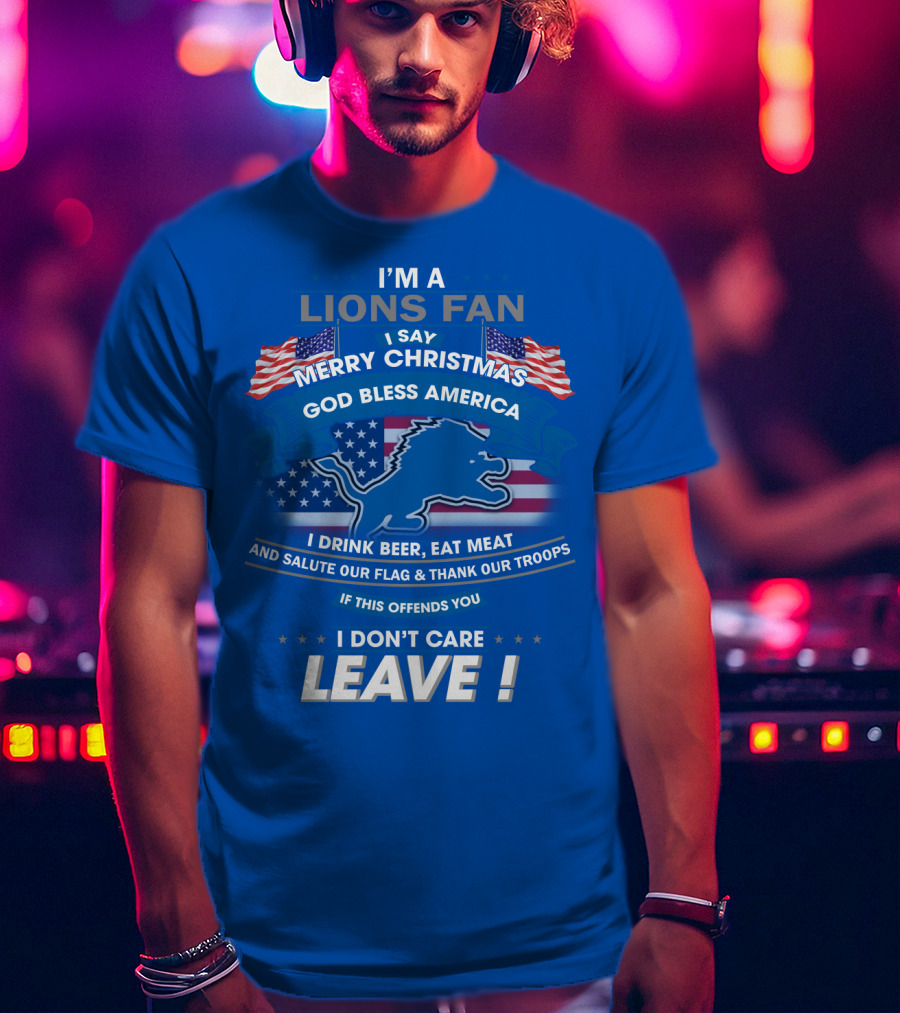 I'm A Lions Fan God Bless America Merry Christmas Leave T-Shirt
